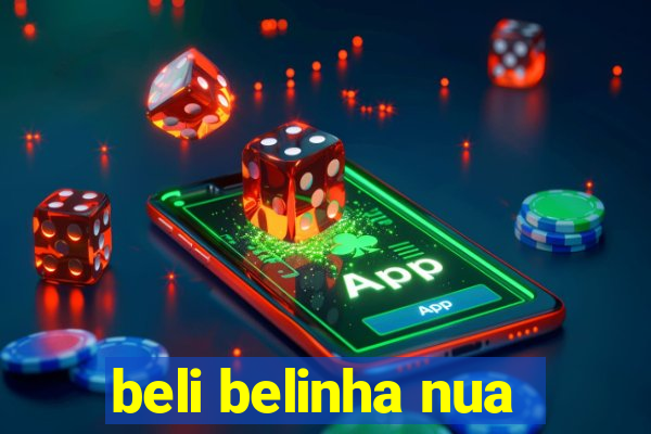 beli belinha nua